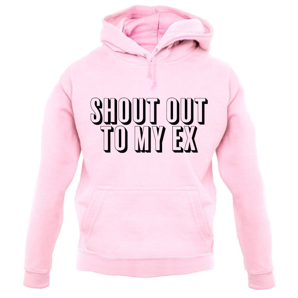 Shout Out To My Ex Unisex Hoodie Shout Out To My Ex Unisex Hoodie