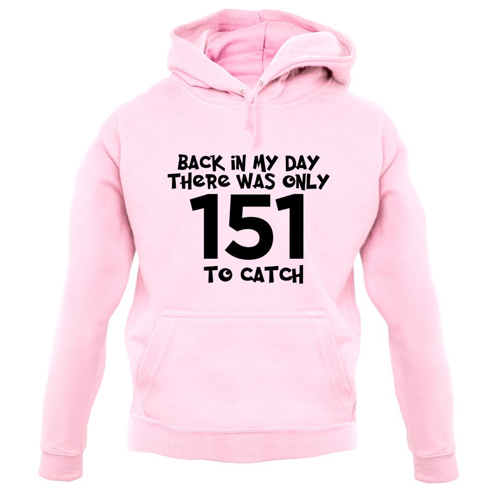 There Was Only 151 To Catch unisex hoodie There Was Only 151 To Catch unisex hoodie