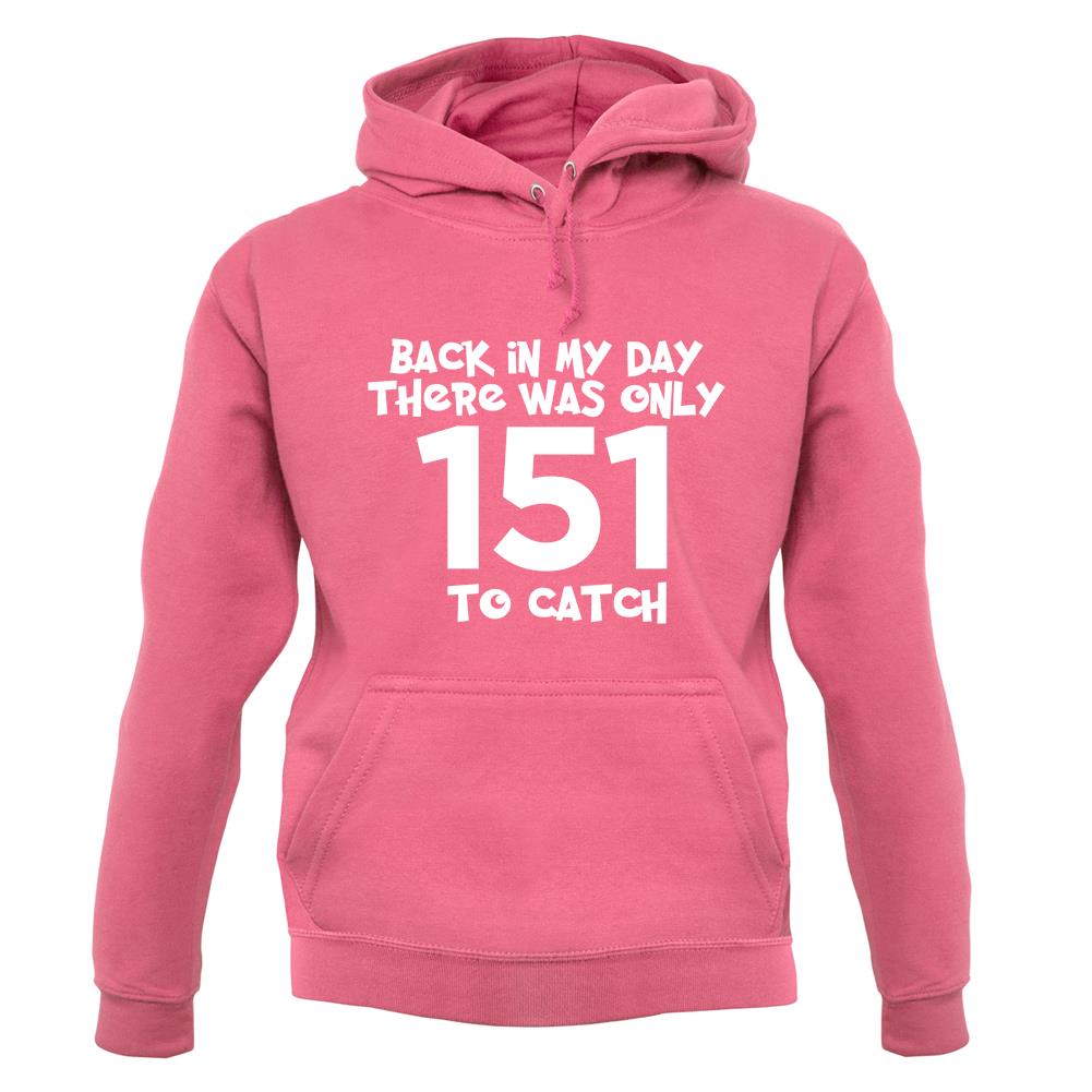 There Was Only 151 To Catch unisex hoodie There Was Only 151 To Catch unisex hoodie