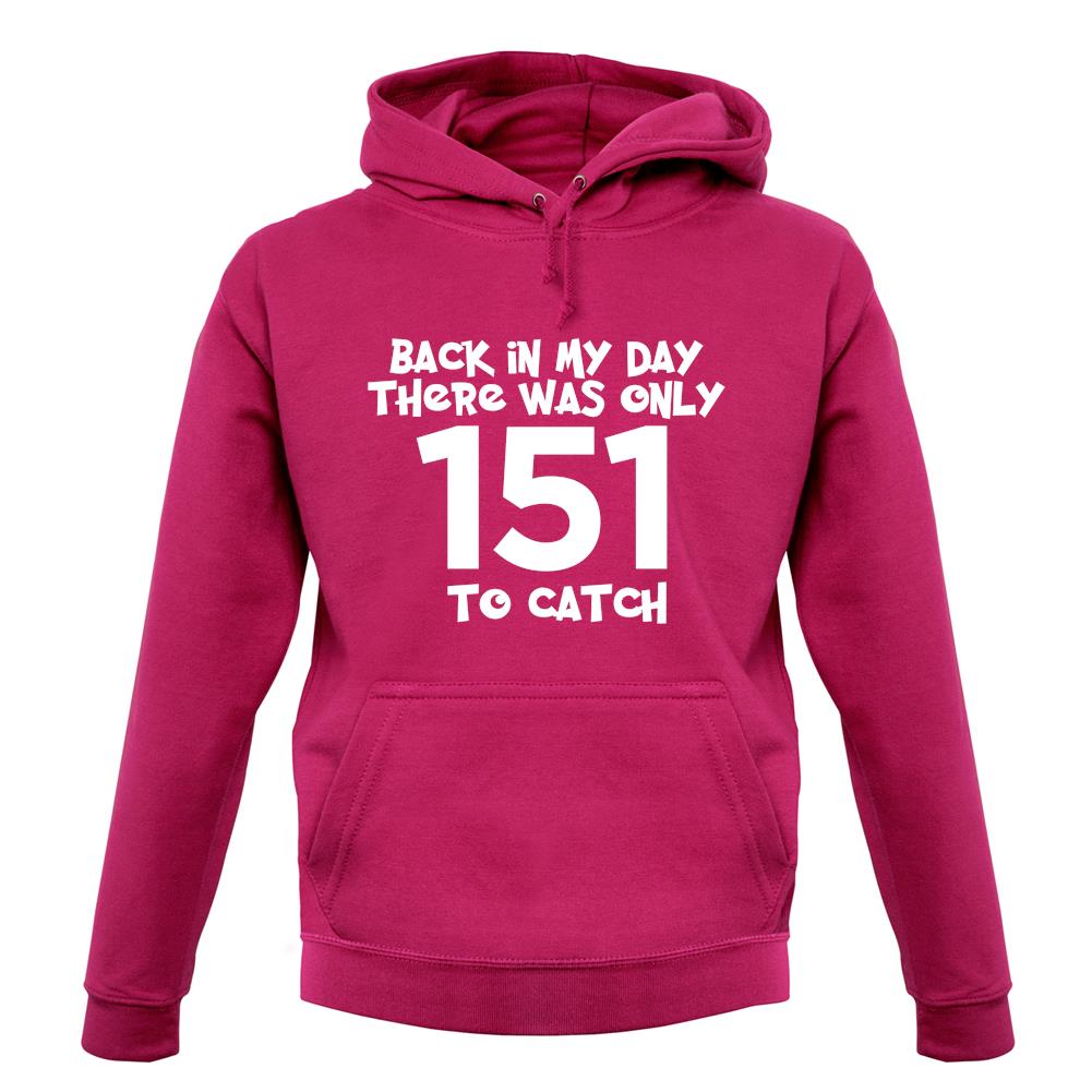 There Was Only 151 To Catch unisex hoodie There Was Only 151 To Catch unisex hoodie
