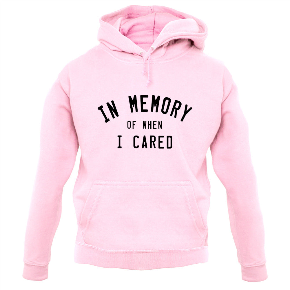 In Memory of When I Cared Unisex Hoodie In Memory of When I Cared Unisex Hoodie