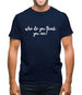 Who Do You Think You Are Mens T-Shirt