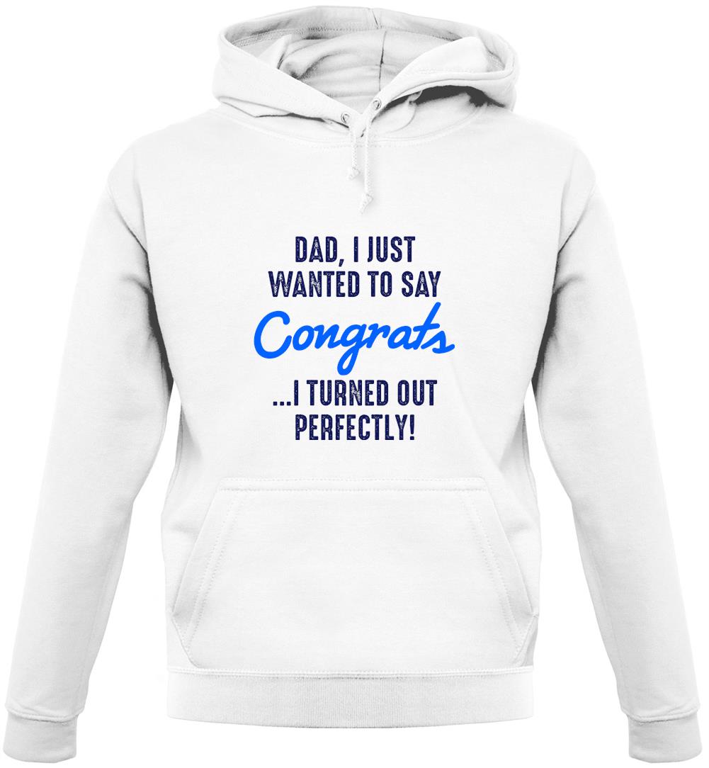 Dad, Congrats I Turned Out Perfectly Unisex Hoodie Dad, Congrats I Turned Out Perfectly Unisex Hoodie