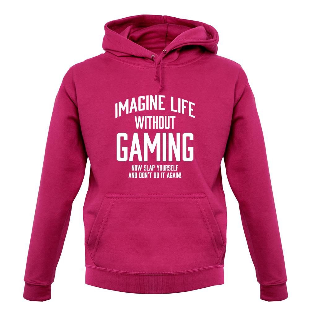 Imagine Life Without Gaming Unisex Hoodie Imagine Life Without Gaming Unisex Hoodie