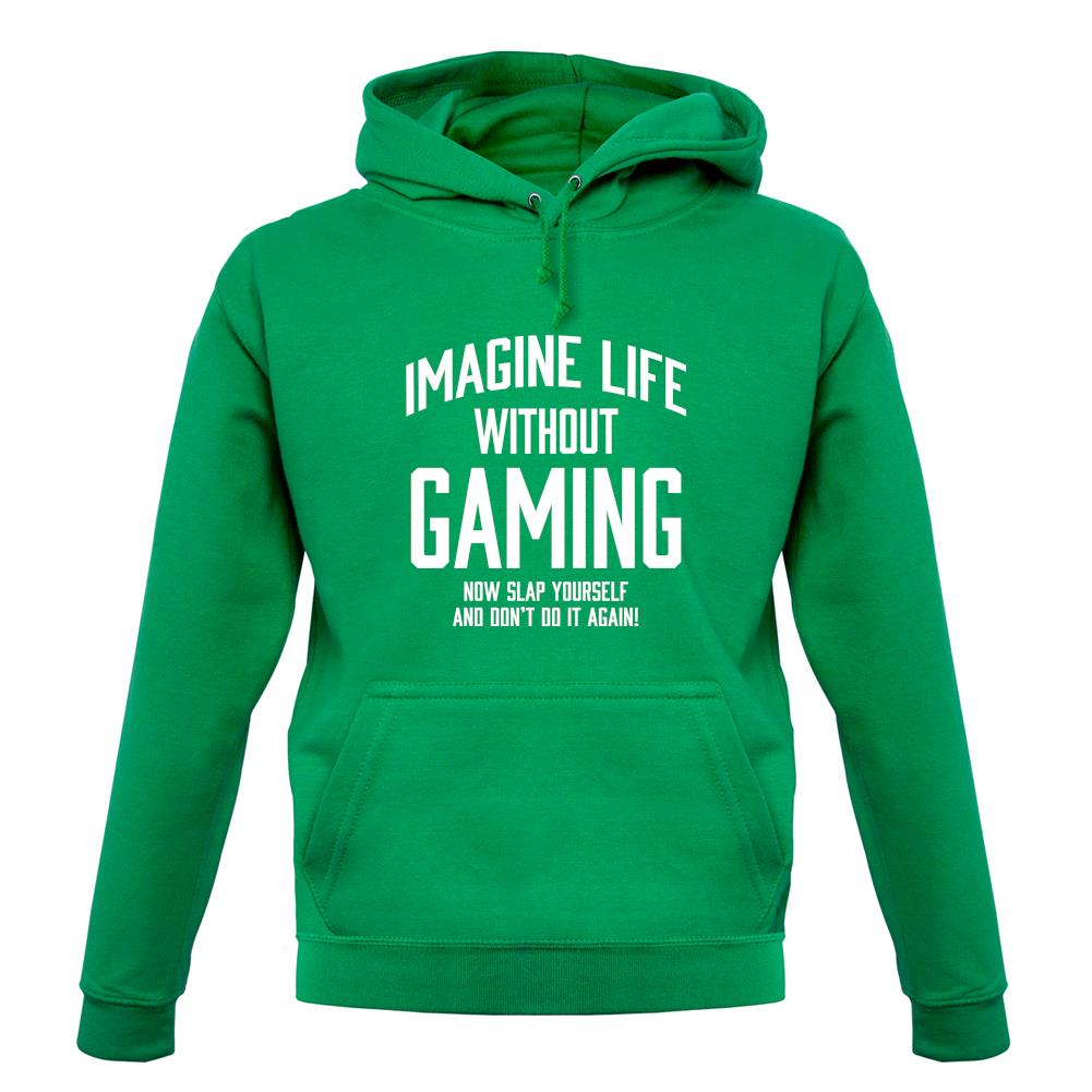 Imagine Life Without Gaming Unisex Hoodie Imagine Life Without Gaming Unisex Hoodie