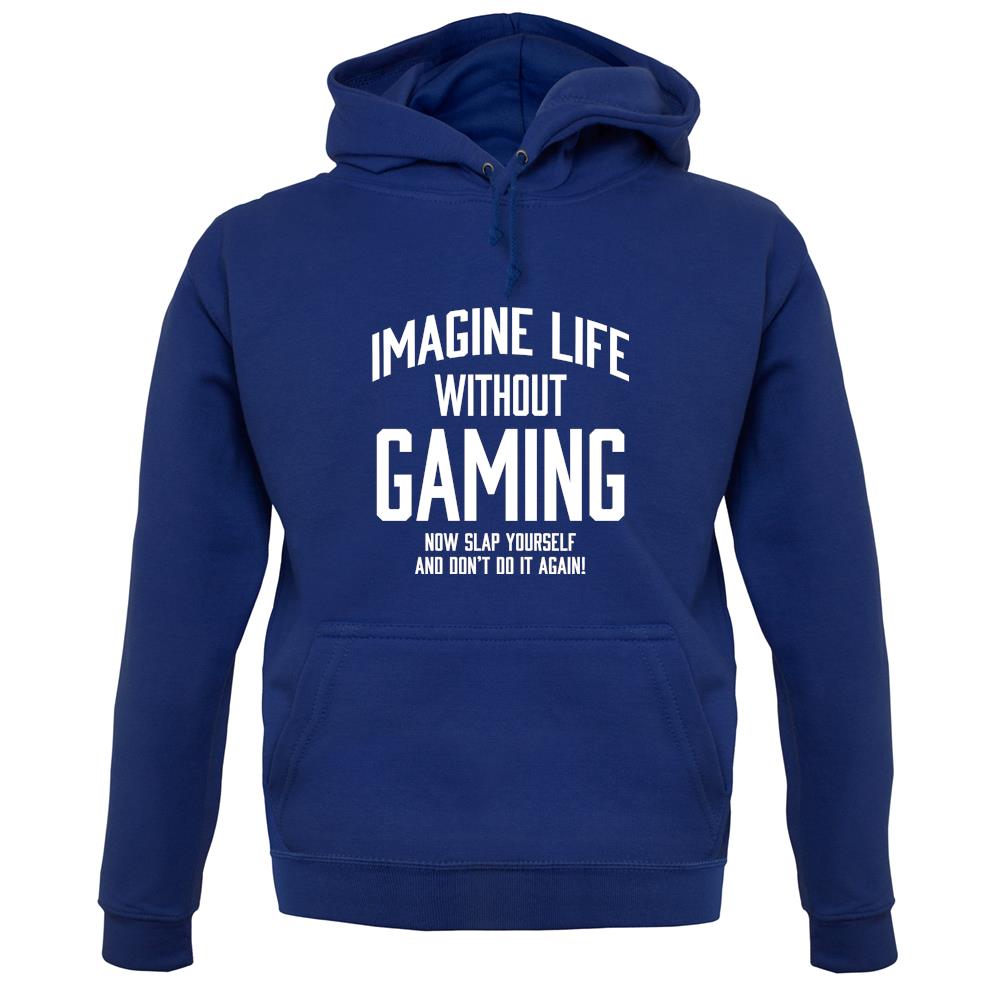 Imagine Life Without Gaming Unisex Hoodie Imagine Life Without Gaming Unisex Hoodie