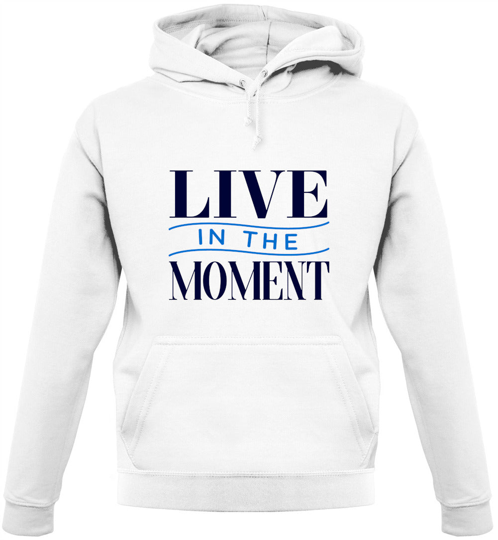 Live In The Moment Unisex Hoodie Live In The Moment Unisex Hoodie
