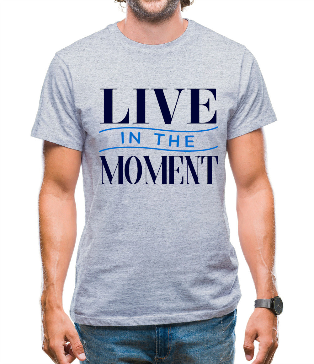 Live In The Moment Mens T-Shirt Live In The Moment Mens T-Shirt
