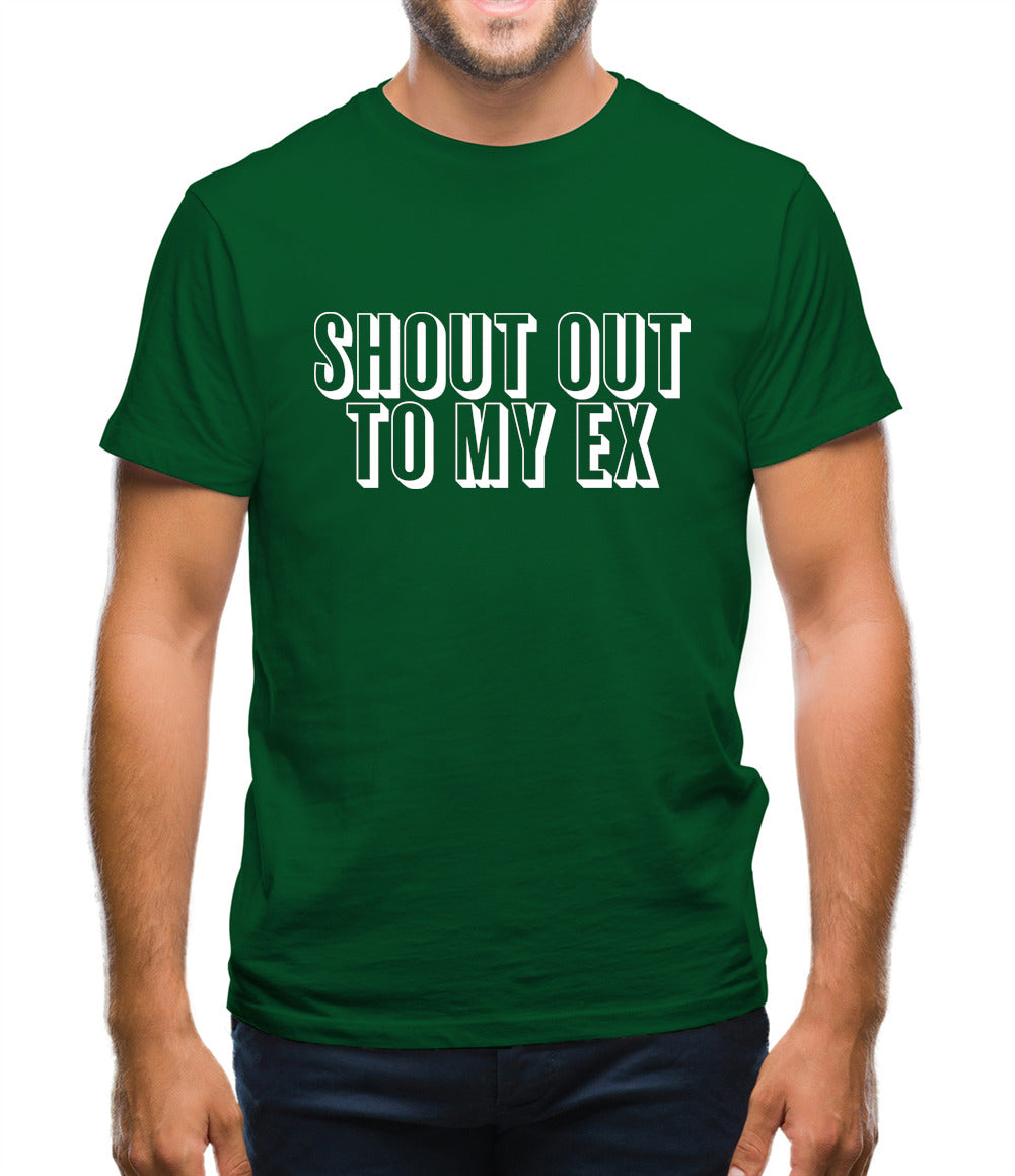 Shout Out To My Ex Mens T-Shirt Shout Out To My Ex Mens T-Shirt