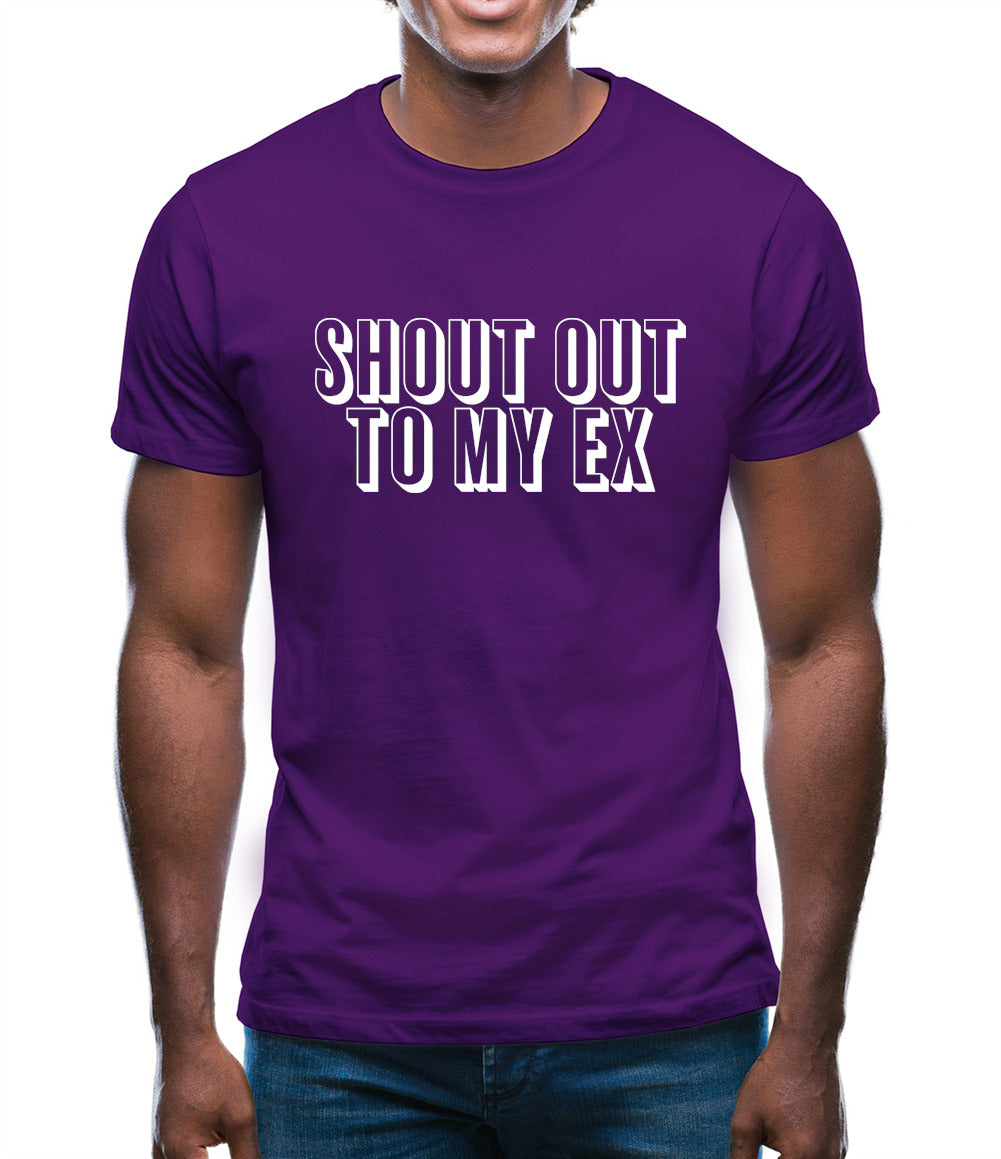 Shout Out To My Ex Mens T-Shirt Shout Out To My Ex Mens T-Shirt