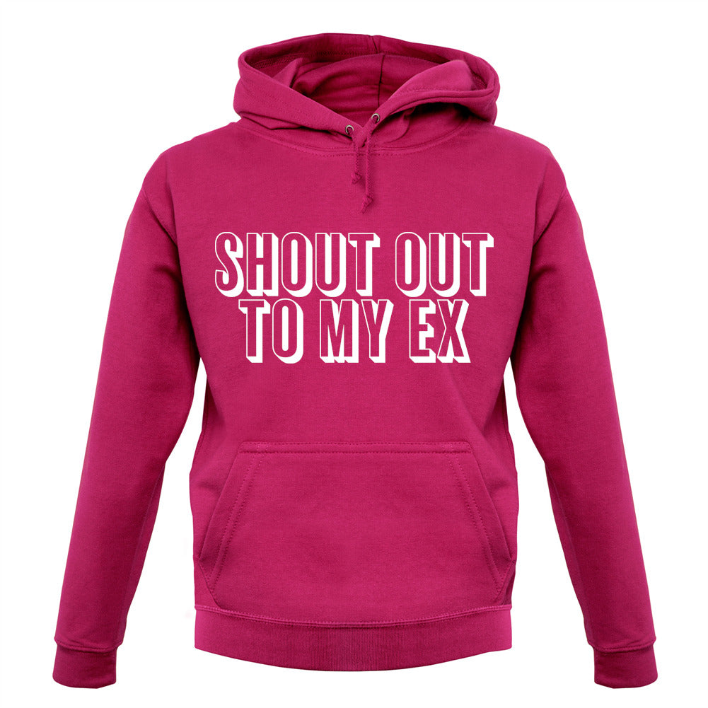 Shout Out To My Ex Unisex Hoodie Shout Out To My Ex Unisex Hoodie