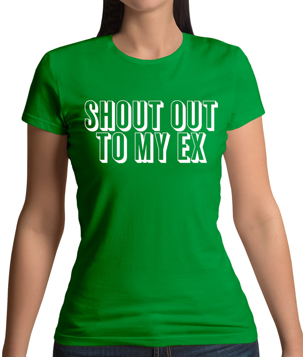 Shout Out To My Ex Womens T-Shirt Shout Out To My Ex Womens T-Shirt