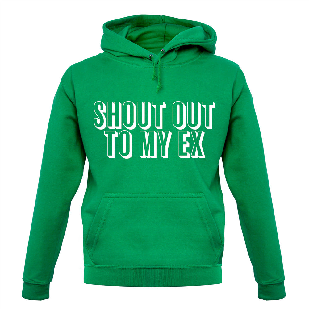 Shout Out To My Ex Unisex Hoodie Shout Out To My Ex Unisex Hoodie