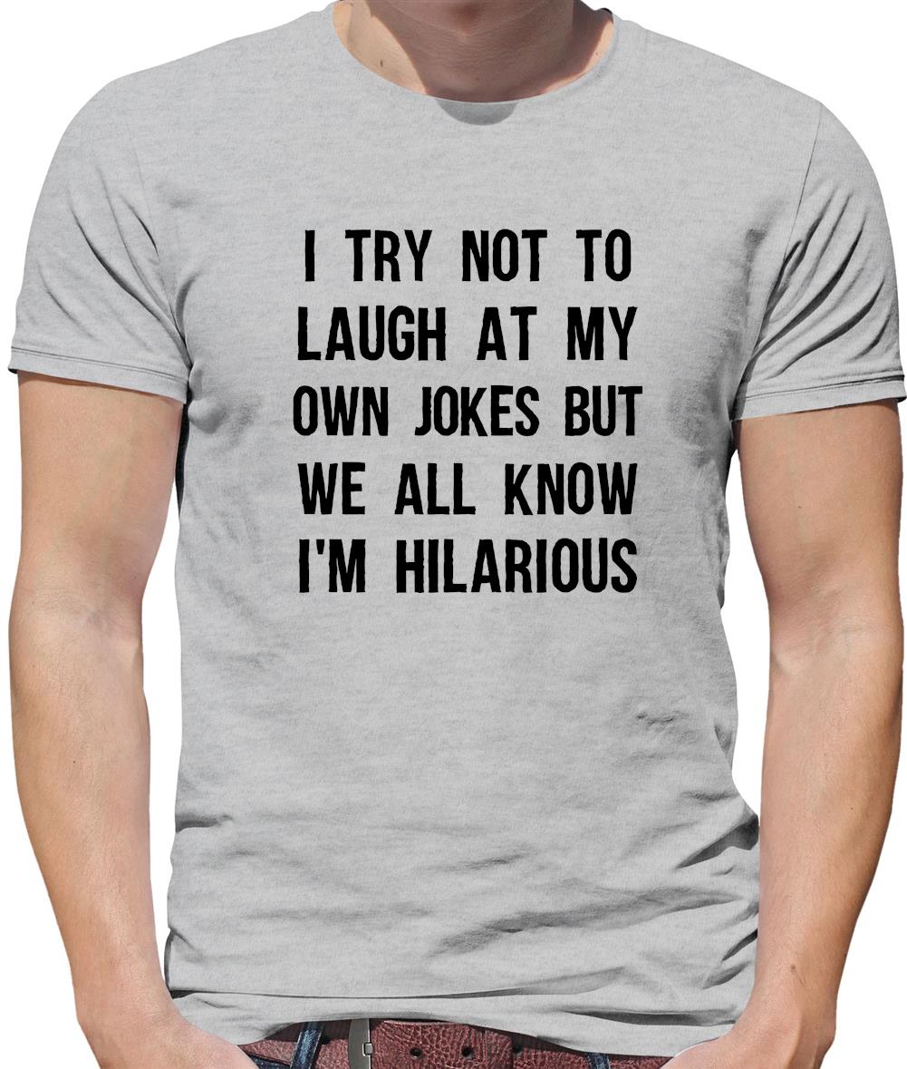 I Try Not To Laugh At My Own Jokes Mens T-Shirt I Try Not To Laugh At My Own Jokes Mens T-Shirt