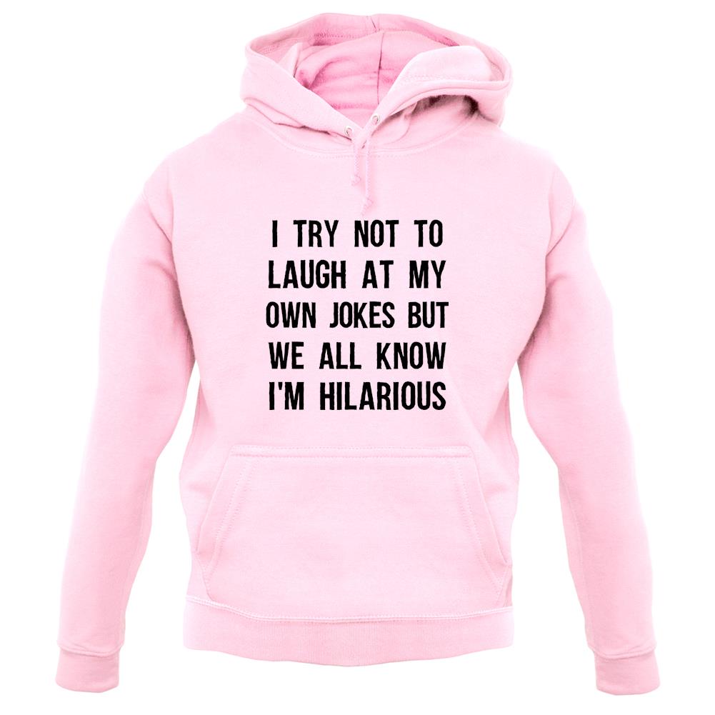 I Try Not To Laugh At My Own Jokes Unisex Hoodie I Try Not To Laugh At My Own Jokes Unisex Hoodie