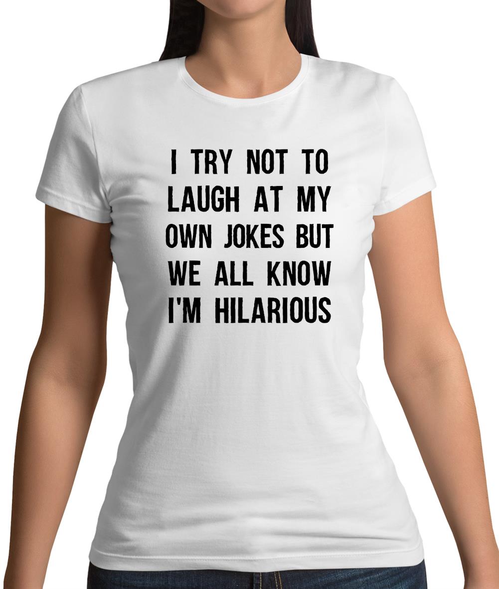 I Try Not To Laugh At My Own Jokes Womens T-Shirt I Try Not To Laugh At My Own Jokes Womens T-Shirt