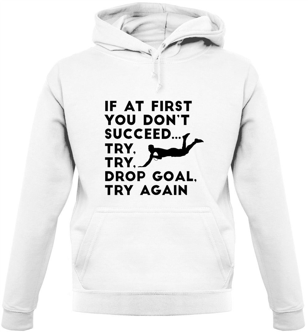 If At First You Don't Succeed Try Try Drop Goal Unisex Hoodie If At First You Don't Succeed Try Try Drop Goal Unisex Hoodie