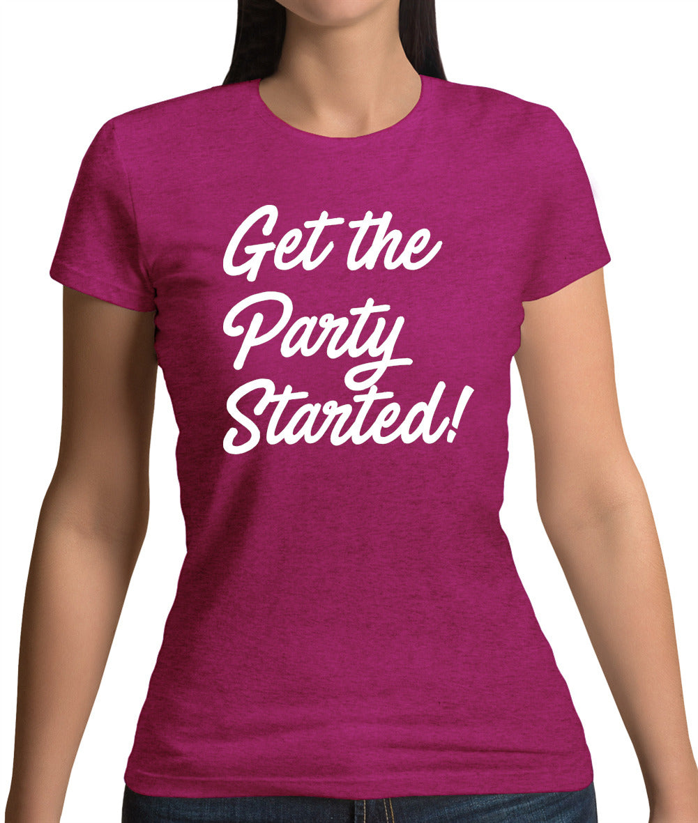 Get The Party Started Womens T-Shirt Get The Party Started Womens T-Shirt