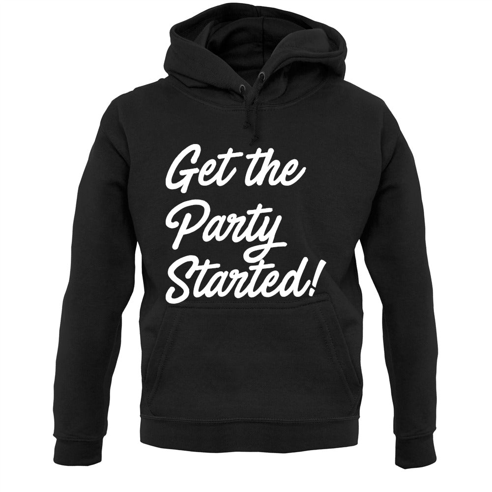 Get The Party Started Unisex Hoodie