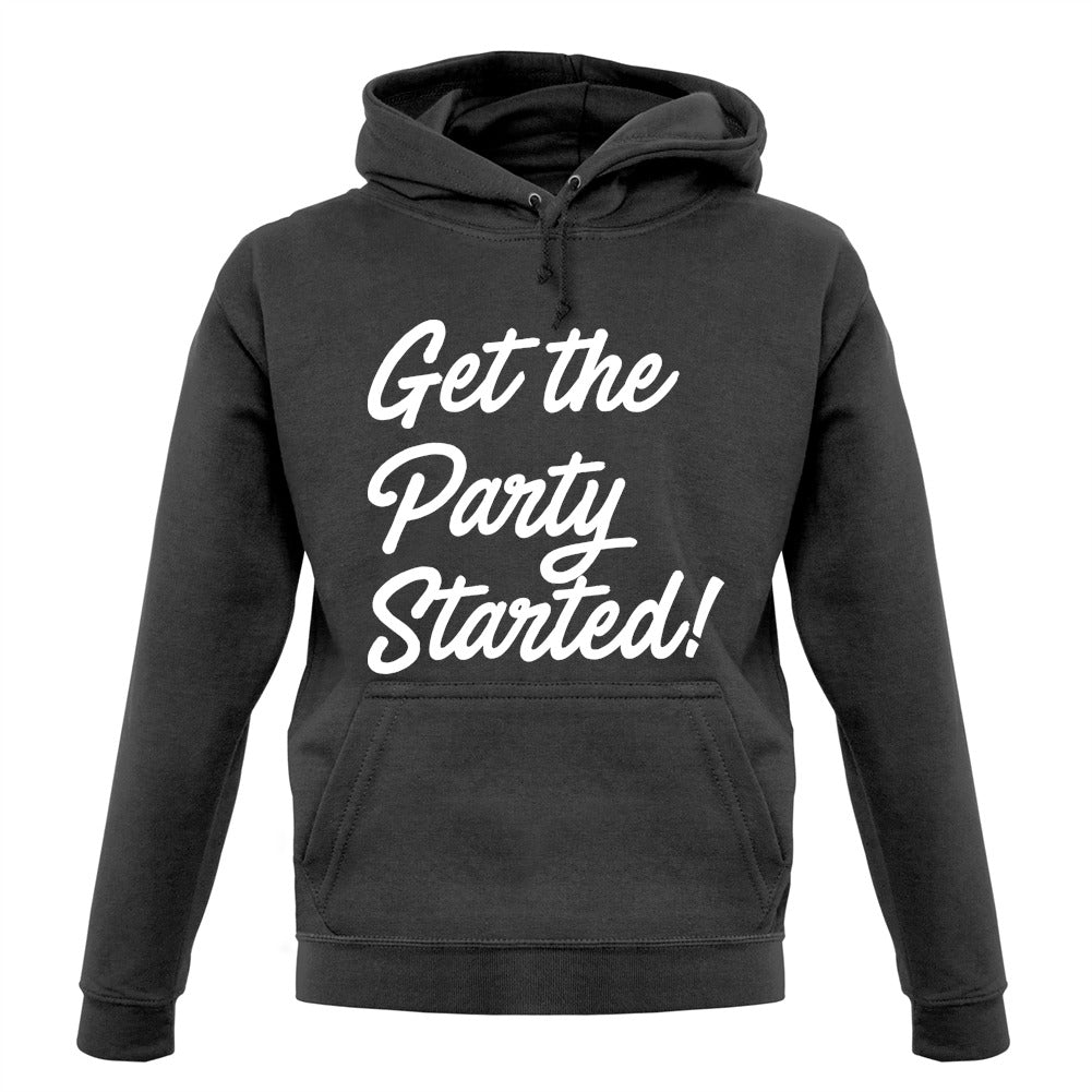 Get The Party Started Unisex Hoodie Get The Party Started Unisex Hoodie