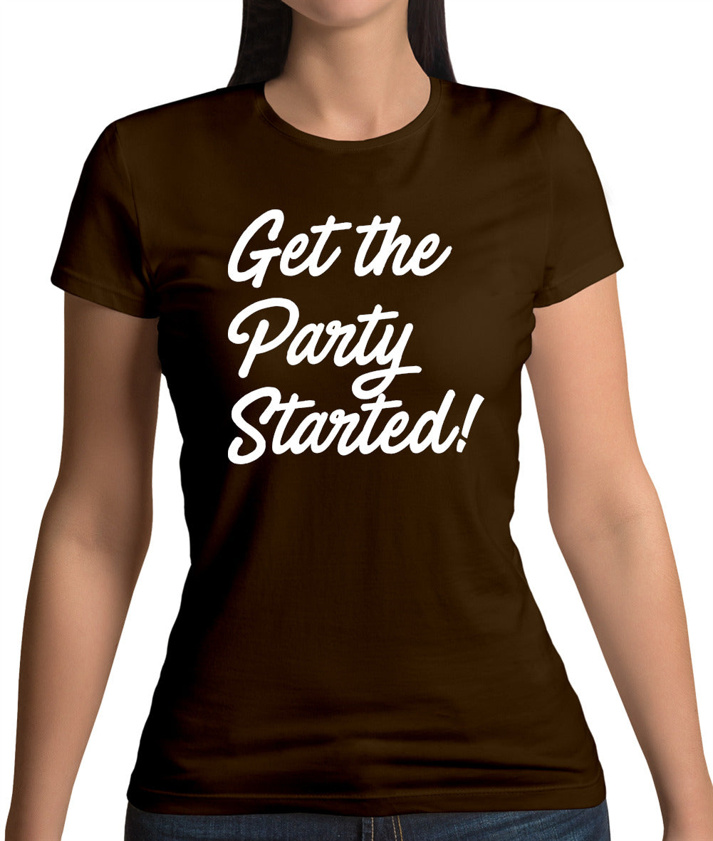 Get The Party Started Womens T-Shirt Get The Party Started Womens T-Shirt