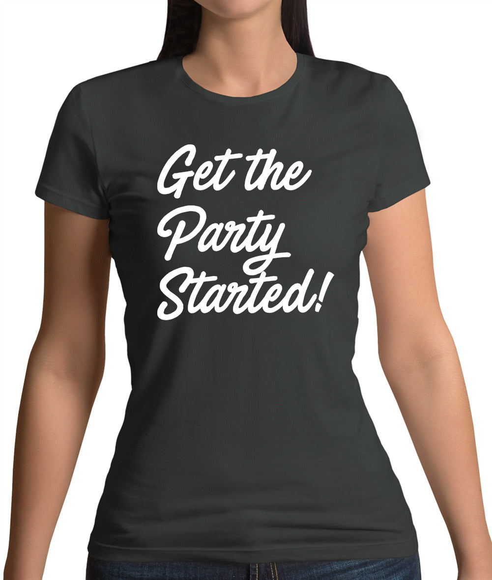 Get The Party Started Womens T-Shirt Get The Party Started Womens T-Shirt