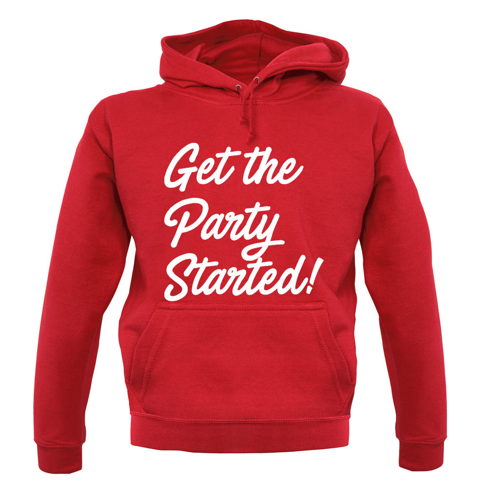 Get The Party Started Unisex Hoodie Get The Party Started Unisex Hoodie