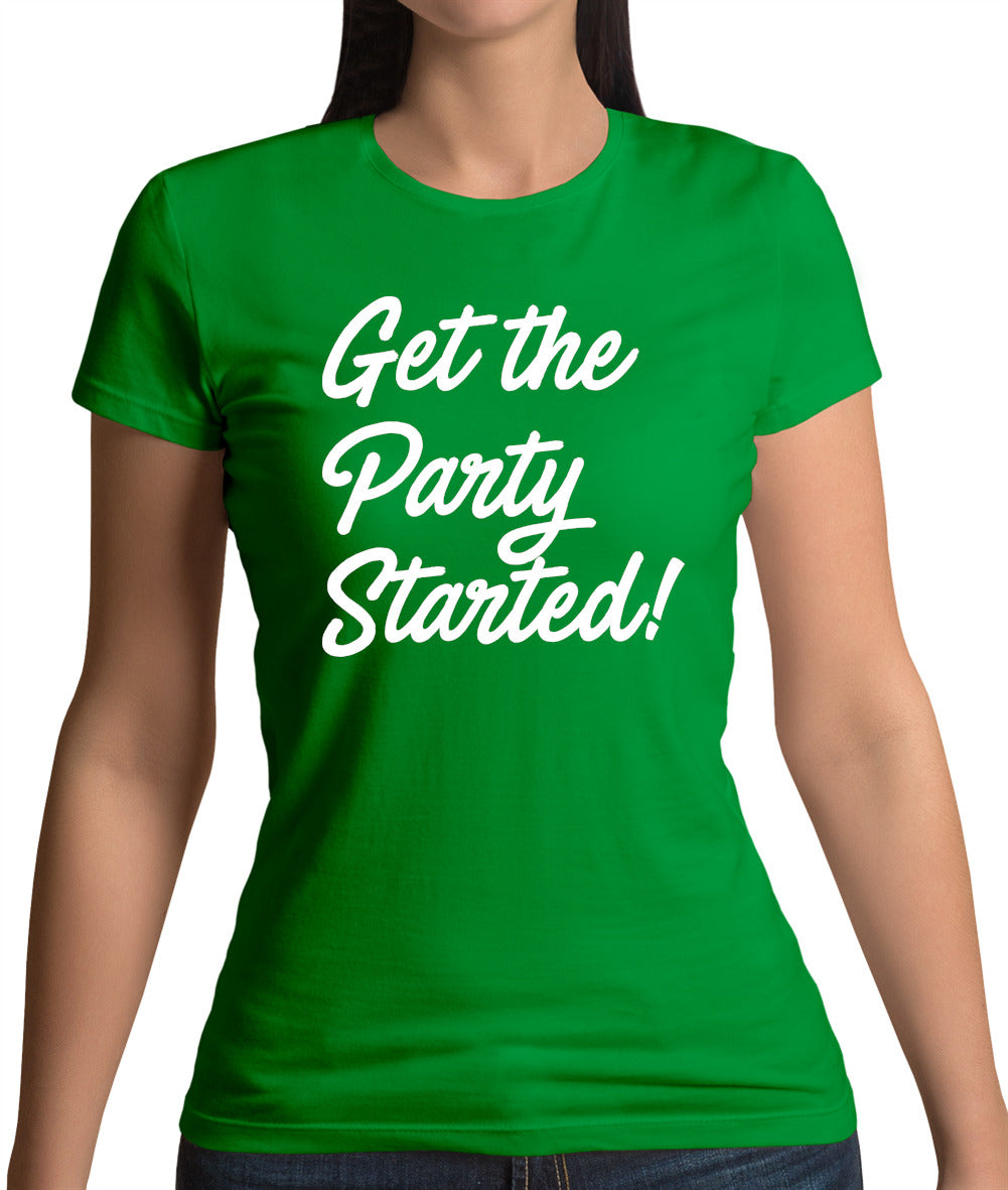 Get The Party Started Womens T-Shirt Get The Party Started Womens T-Shirt