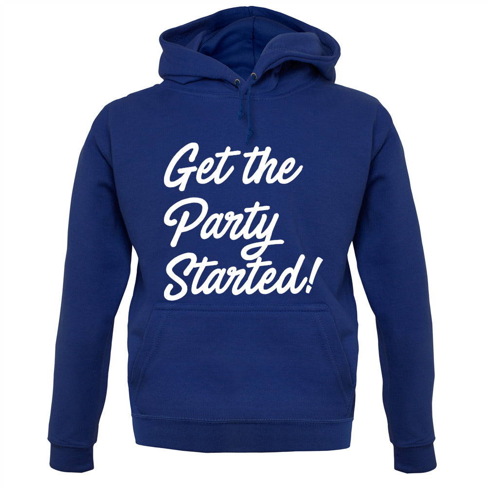 Get The Party Started Unisex Hoodie Get The Party Started Unisex Hoodie