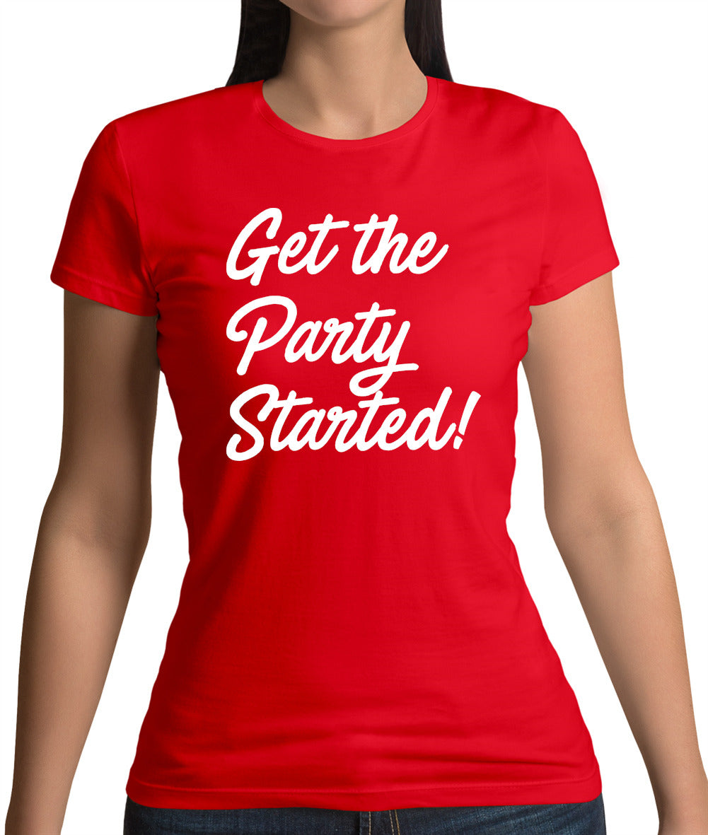 Get The Party Started Womens T-Shirt Get The Party Started Womens T-Shirt