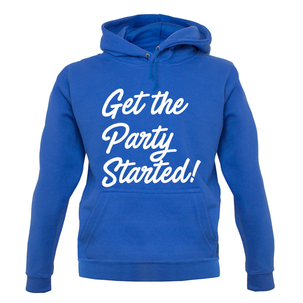 Get The Party Started Unisex Hoodie Get The Party Started Unisex Hoodie