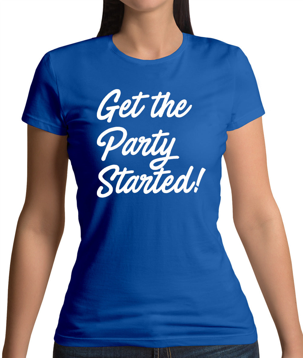 Get The Party Started Womens T-Shirt Get The Party Started Womens T-Shirt