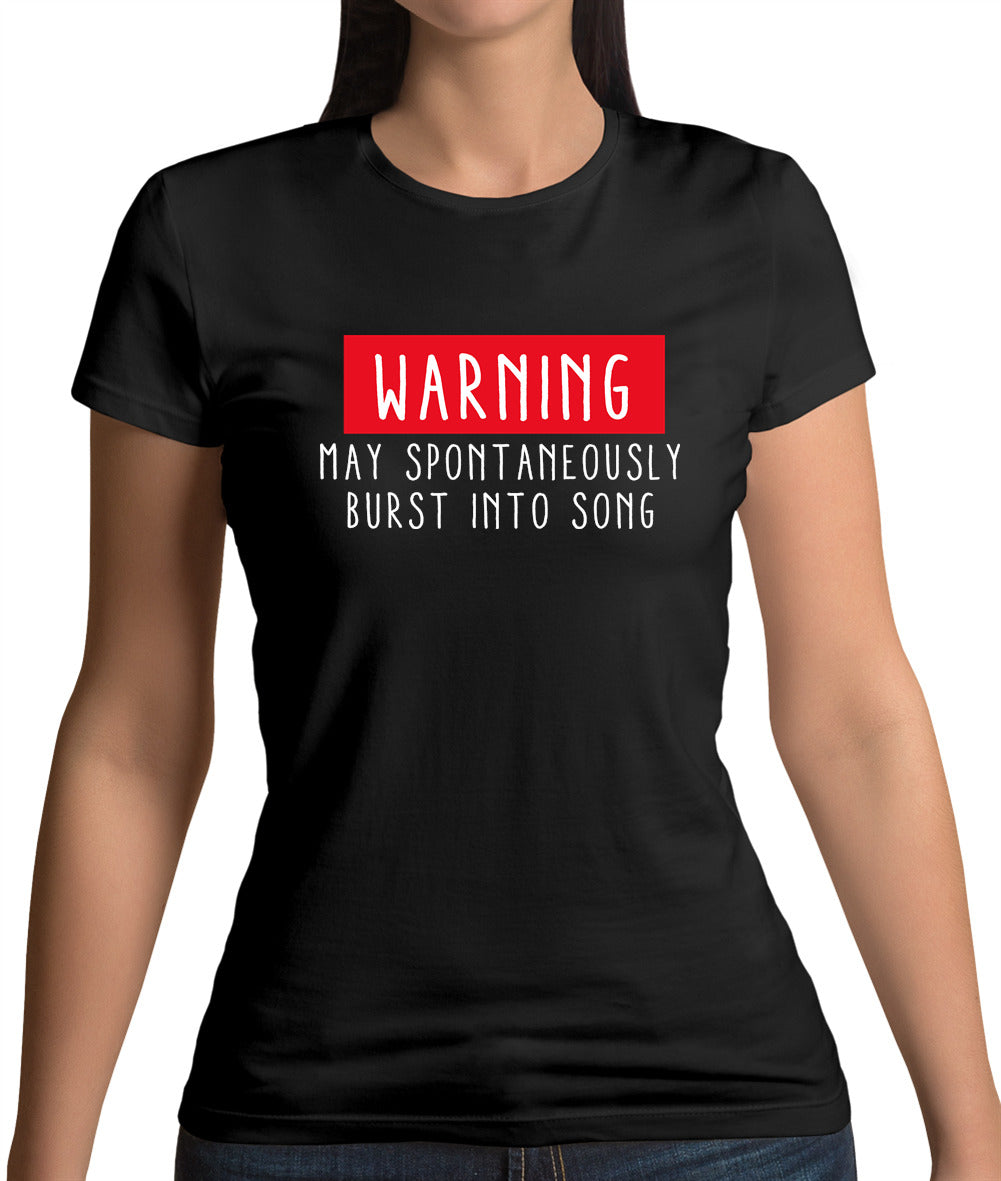 Warning May Spontaneously Burst Into Song Womens T-Shirt Warning May Spontaneously Burst Into Song Womens T-Shirt