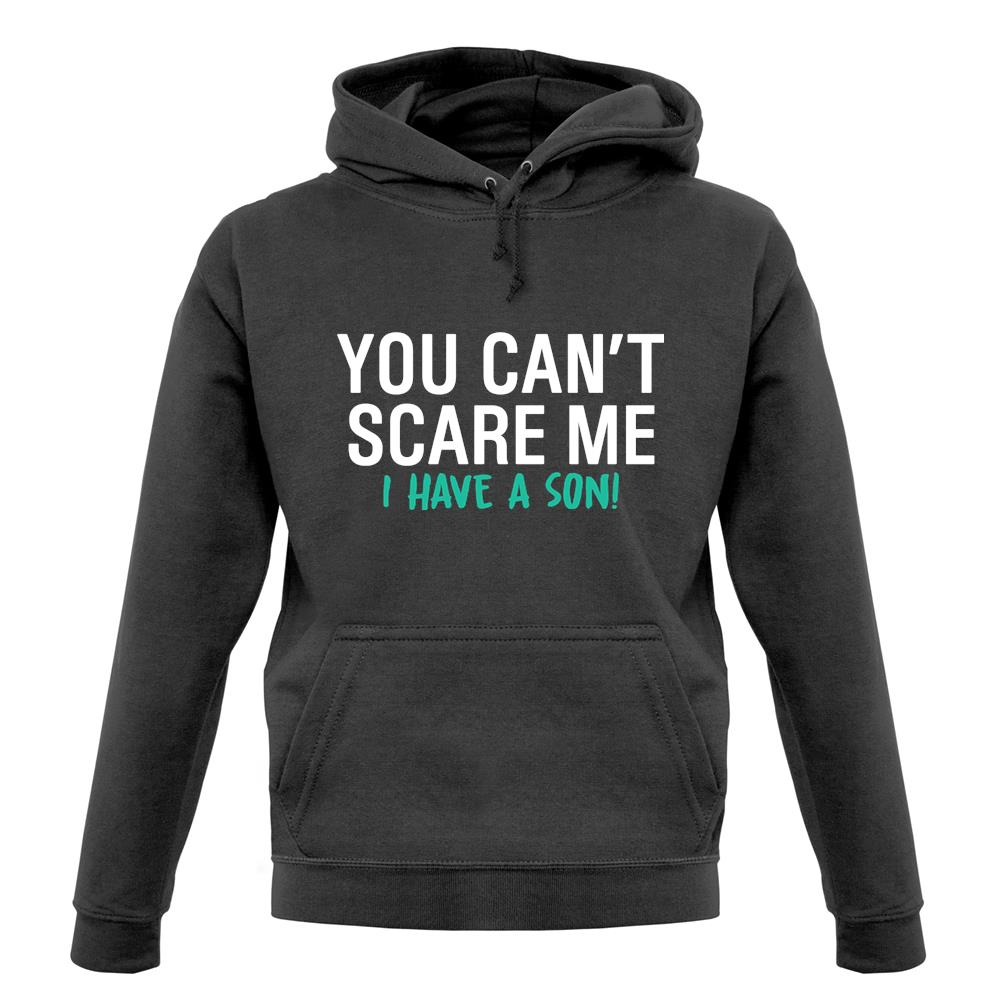 You Can't Scare Me, I Have A Son Unisex Hoodie You Can't Scare Me, I Have A Son Unisex Hoodie