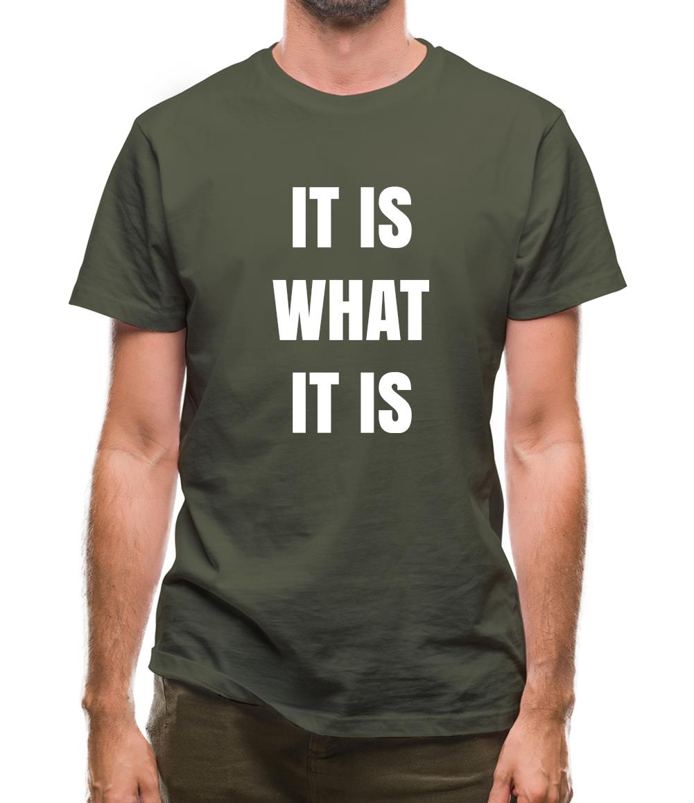 It Is What It Is Mens T-Shirt It Is What It Is Mens T-Shirt
