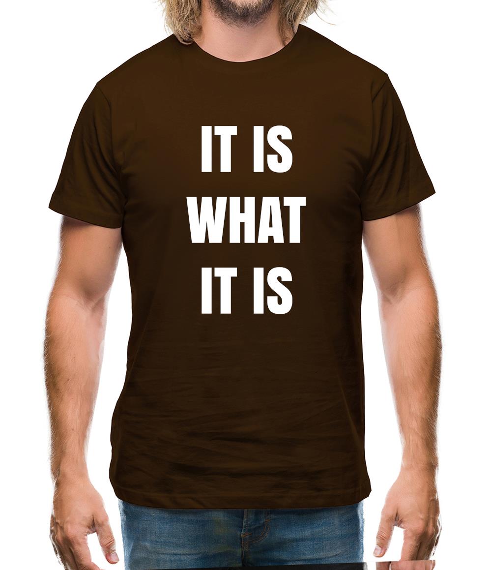 It Is What It Is Mens T-Shirt It Is What It Is Mens T-Shirt
