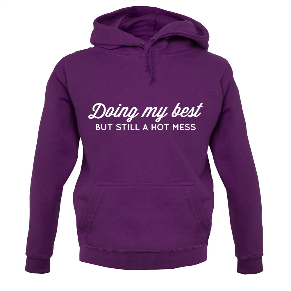 Doing My Best But Still A Hot Mess Unisex Hoodie Doing My Best But Still A Hot Mess Unisex Hoodie