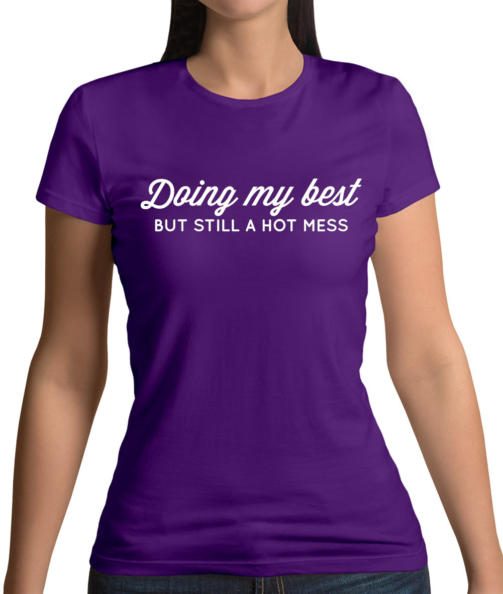 Doing My Best But Still A Hot Mess Womens T-Shirt Doing My Best But Still A Hot Mess Womens T-Shirt