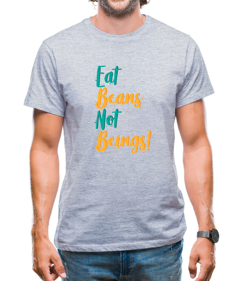 Eat Beans Not Beings Mens T-Shirt Eat Beans Not Beings Mens T-Shirt