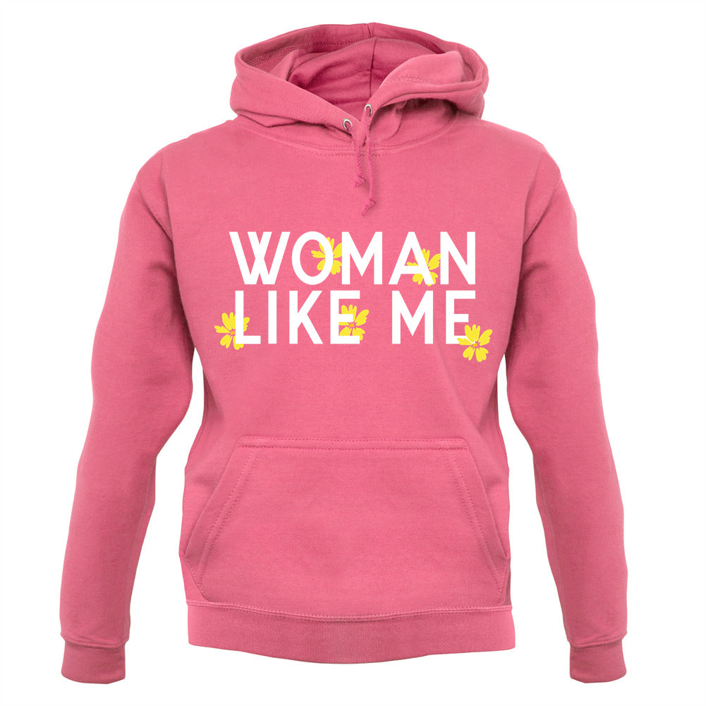 Woman Like Me Unisex Hoodie Woman Like Me Unisex Hoodie