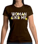 Woman Like Me Womens T-Shirt Woman Like Me Womens T-Shirt