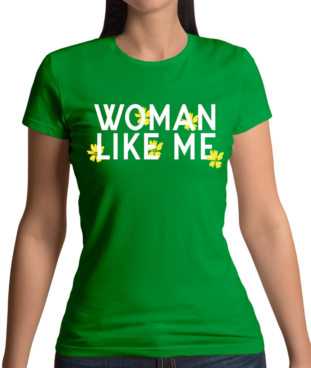 Woman Like Me Womens T-Shirt Woman Like Me Womens T-Shirt
