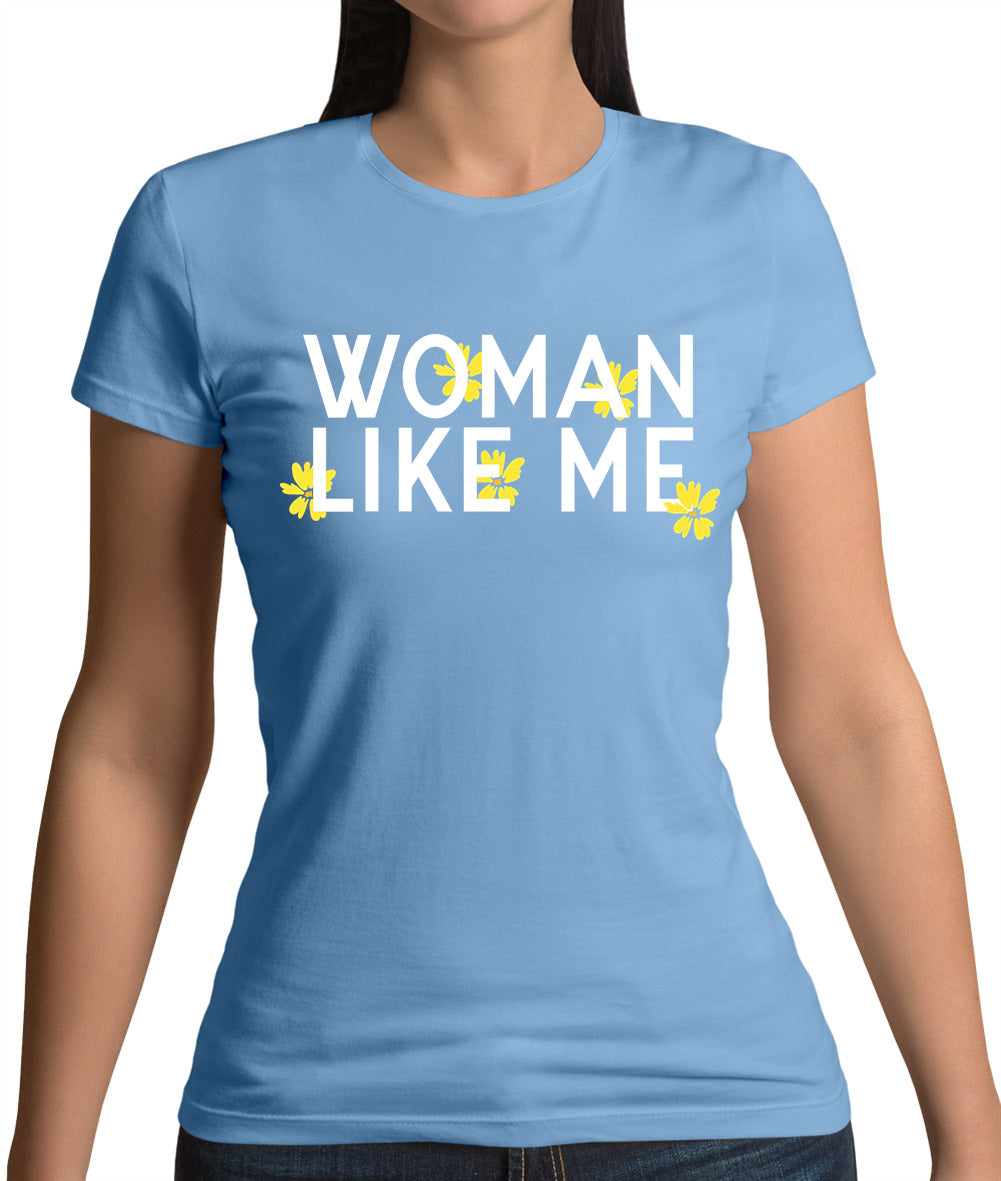 Woman Like Me Womens T-Shirt Woman Like Me Womens T-Shirt