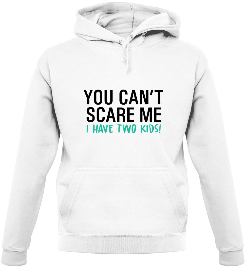 You Can't Scare Me, I Have Two Kids Unisex Hoodie You Can't Scare Me, I Have Two Kids Unisex Hoodie