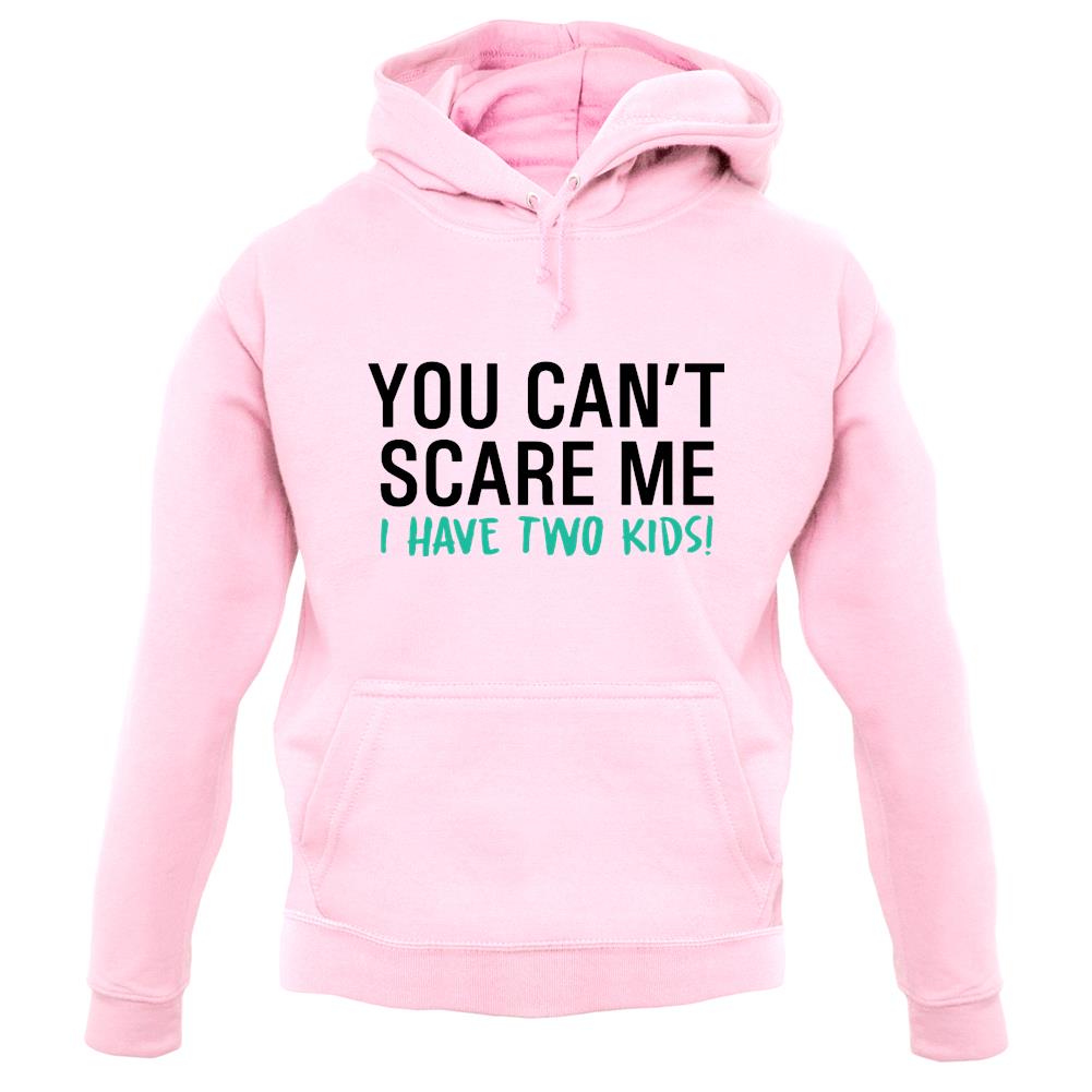 You Can't Scare Me, I Have Two Kids Unisex Hoodie You Can't Scare Me, I Have Two Kids Unisex Hoodie