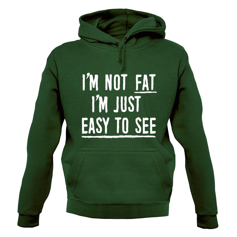 I'm Not Fat I'm Just Easy To See Unisex Hoodie I'm Not Fat I'm Just Easy To See Unisex Hoodie