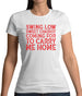 Swing Low, Sweet Chariot Womens T-Shirt Swing Low, Sweet Chariot Womens T-Shirt