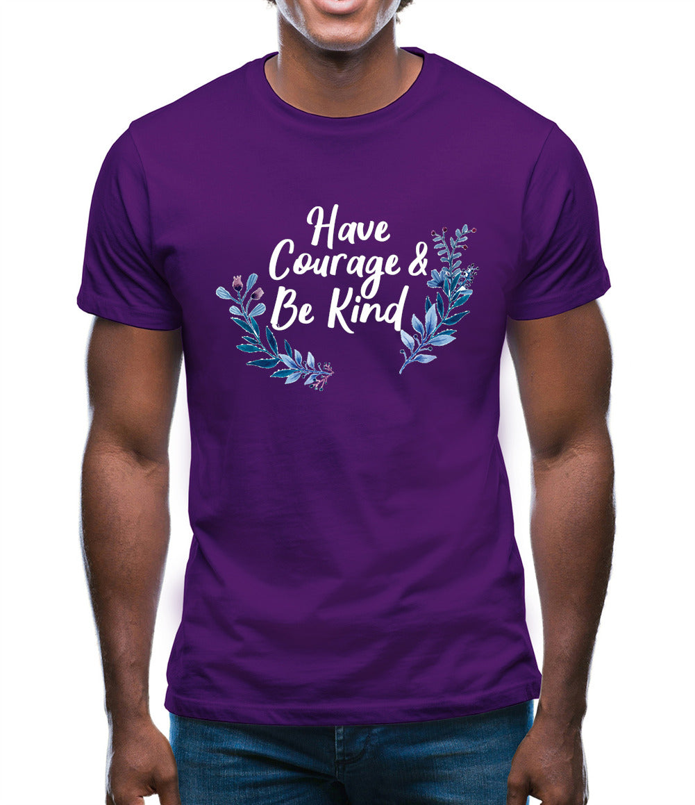 Have Courage and Be Kind Mens T-Shirt Have Courage and Be Kind Mens T-Shirt