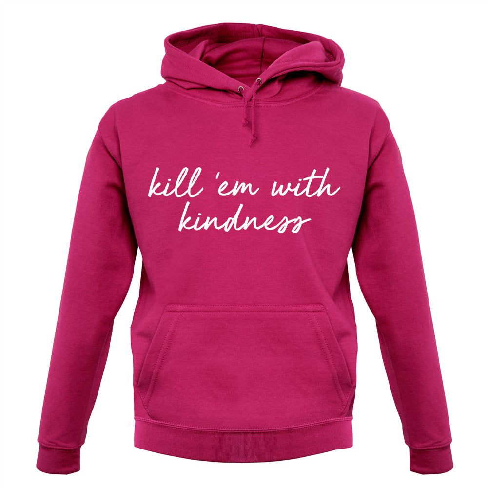 Kill'em With Kindness Unisex Hoodie Kill'em With Kindness Unisex Hoodie