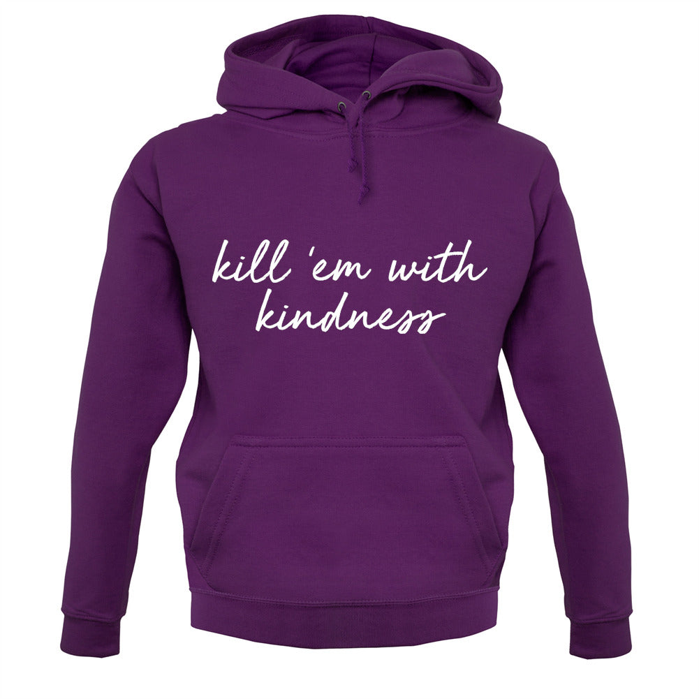 Kill'em With Kindness Unisex Hoodie Kill'em With Kindness Unisex Hoodie